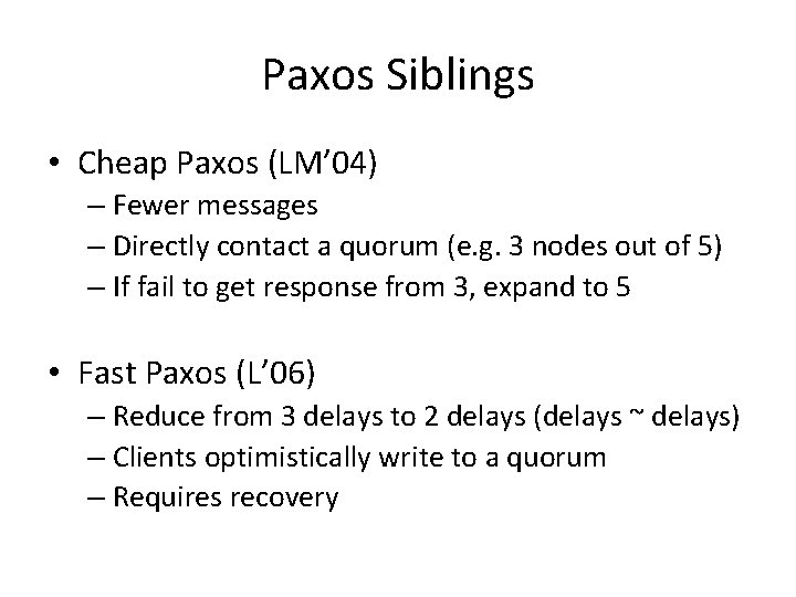 Paxos Siblings • Cheap Paxos (LM’ 04) – Fewer messages – Directly contact a Paxos Siblings • Cheap Paxos (LM’ 04) – Fewer messages – Directly contact a