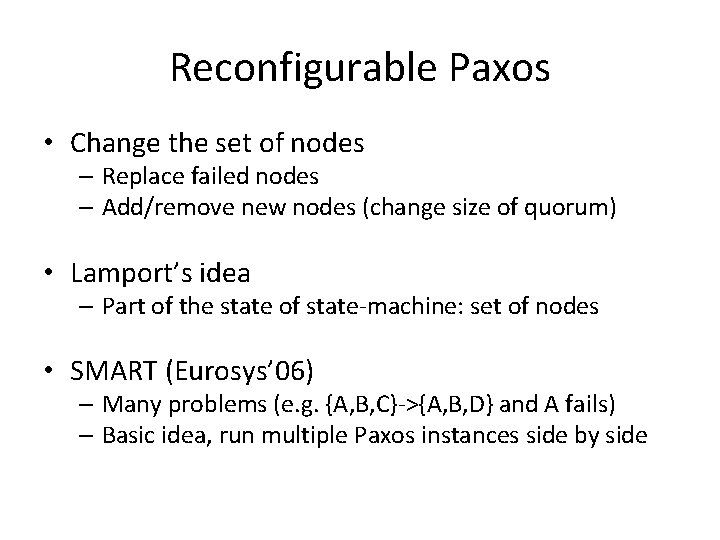 Reconfigurable Paxos • Change the set of nodes – Replace failed nodes – Add/remove Reconfigurable Paxos • Change the set of nodes – Replace failed nodes – Add/remove