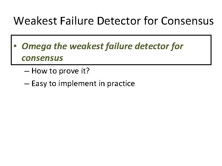 Weakest Failure Detector for Consensus • Omega the weakest failure detector for consensus – Weakest Failure Detector for Consensus • Omega the weakest failure detector for consensus –