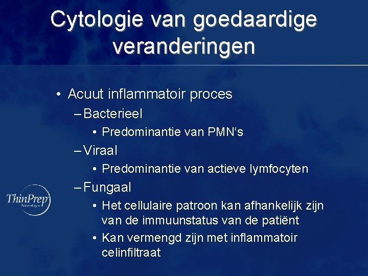 Cytologie van goedaardige veranderingen • Acuut inflammatoir proces – Bacterieel • Predominantie van PMN‘s