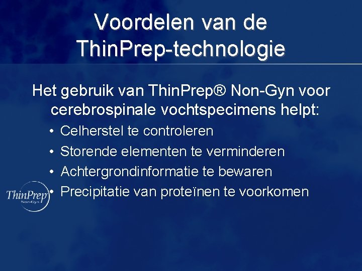 Voordelen van de Thin. Prep-technologie Het gebruik van Thin. Prep® Non-Gyn voor cerebrospinale vochtspecimens