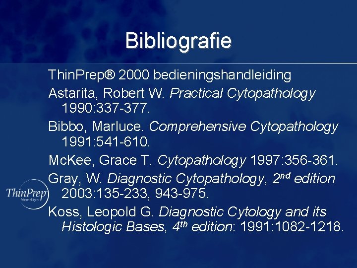 Bibliografie Thin. Prep® 2000 bedieningshandleiding Astarita, Robert W. Practical Cytopathology 1990: 337 -377. Bibbo,