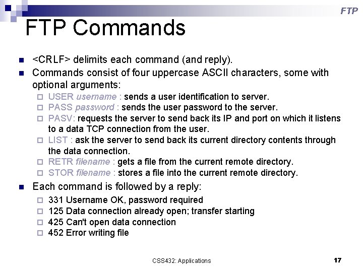 FTP Commands n n FTP <CRLF> delimits each command (and reply). Commands consist of