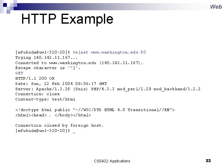 Web HTTP Example [mfukuda@uw 1 -320 -20]$ telnet www. washington. edu 80 Trying 140.