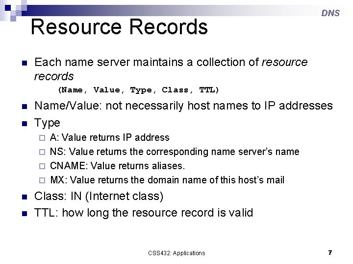 Resource Records n DNS Each name server maintains a collection of resource records (Name,