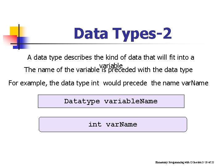 Data Types-2 A data type describes the kind of data that will fit into