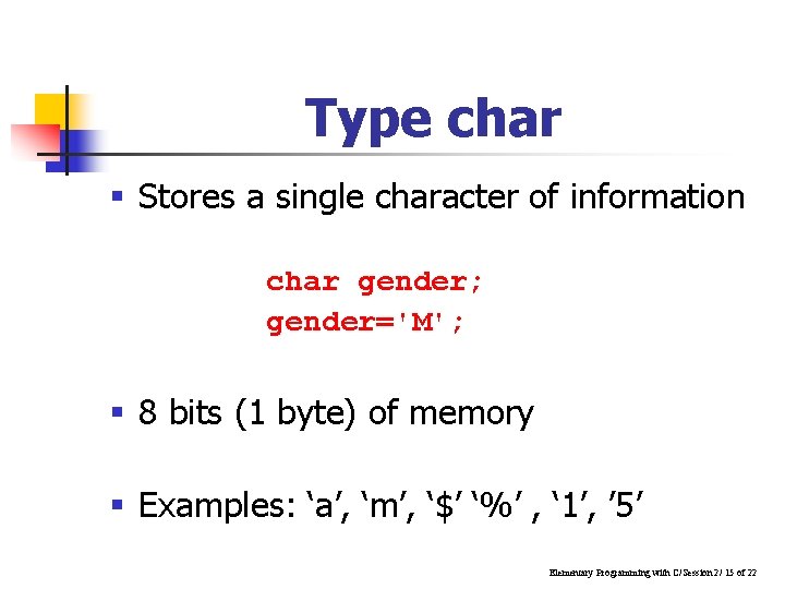Type char § Stores a single character of information char gender; gender='M'; § 8