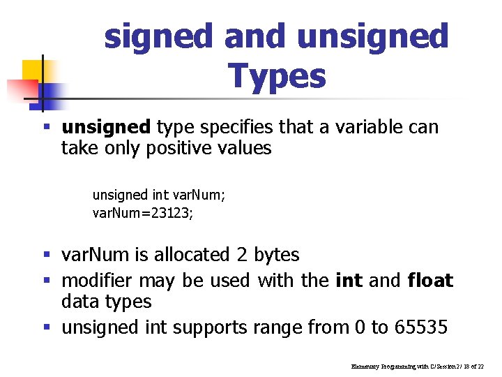 signed and unsigned Types § unsigned type specifies that a variable can take only