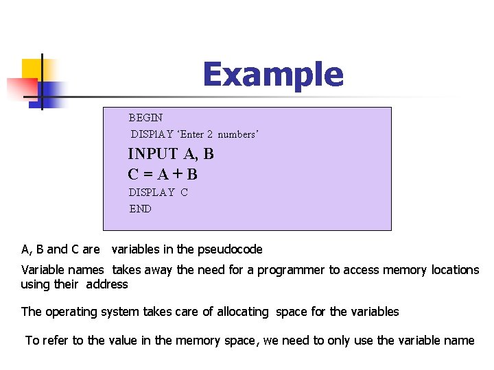 Example BEGIN DISPl. AY ‘Enter 2 numbers’ INPUT A, B C=A+B DISPLAY C END