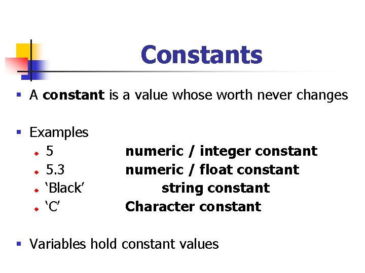 Constants § A constant is a value whose worth never changes § Examples 5