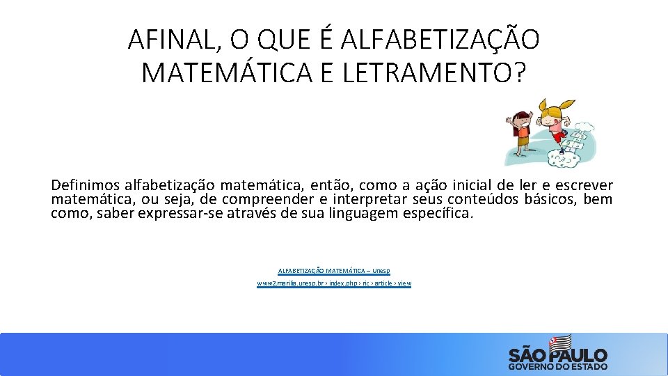 AFINAL, O QUE É ALFABETIZAÇÃO MATEMÁTICA E LETRAMENTO? Definimos alfabetização matemática, então, como a