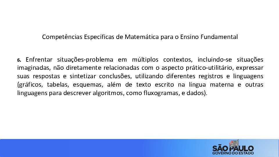 Competências Específicas de Matemática para o Ensino Fundamental Enfrentar situações-problema em múltiplos contextos, incluindo-se