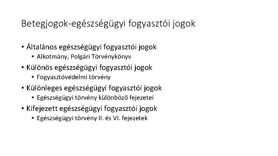 Betegjogok-egészségügyi fogyasztói jogok • Általános egészségügyi fogyasztói jogok • Alkotmány, Polgári Törvénykönyv • Különös