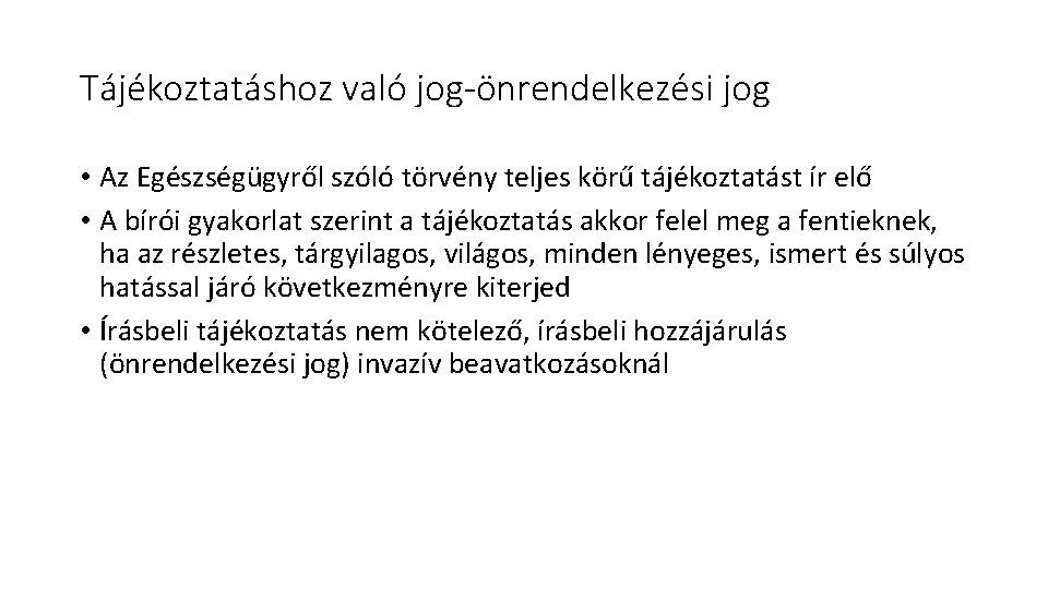 Tájékoztatáshoz való jog-önrendelkezési jog • Az Egészségügyről szóló törvény teljes körű tájékoztatást ír elő