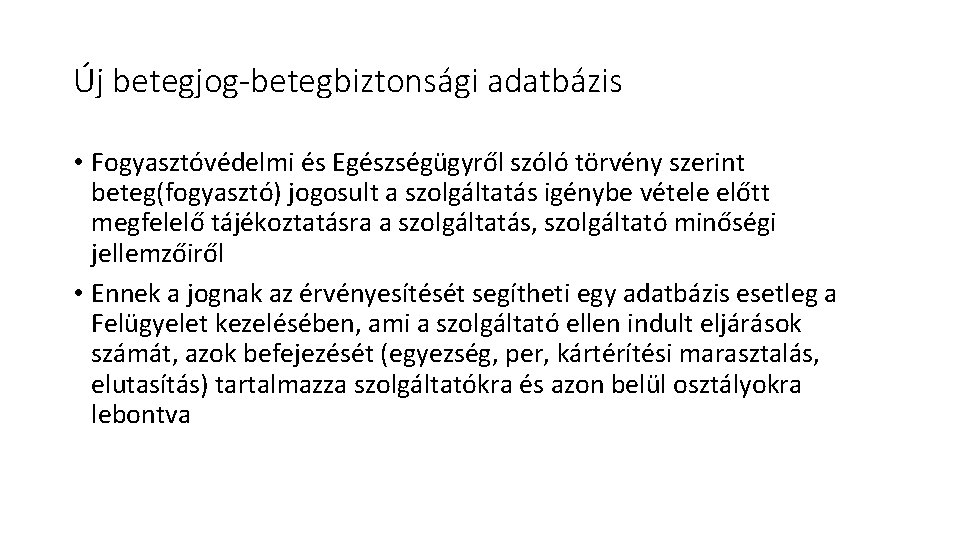 Új betegjog-betegbiztonsági adatbázis • Fogyasztóvédelmi és Egészségügyről szóló törvény szerint beteg(fogyasztó) jogosult a szolgáltatás