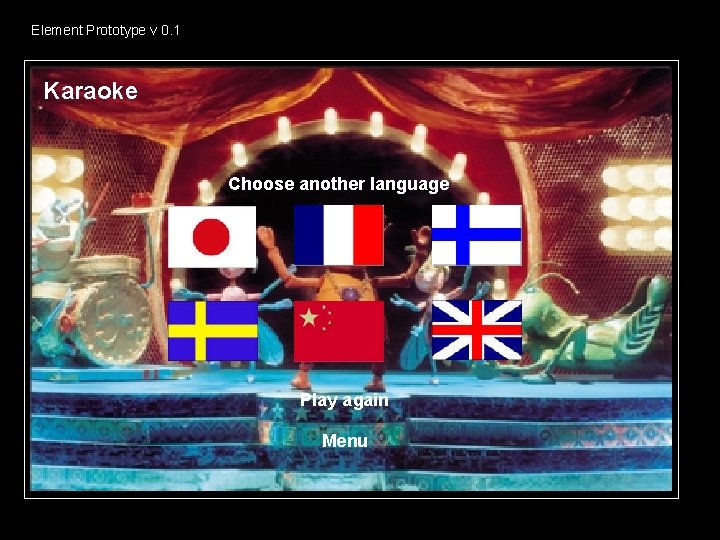 Element Prototype v 0. 1 Karaoke Choose another language Play again Menu 