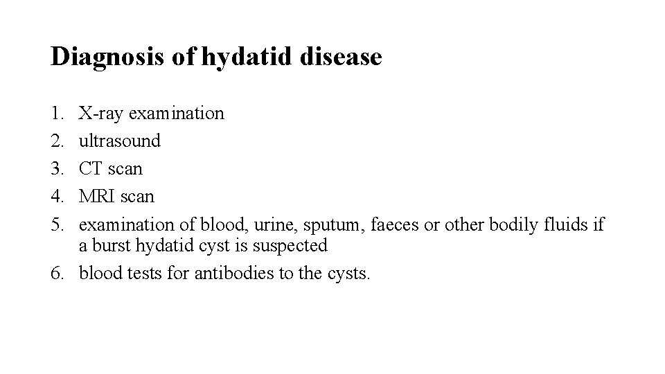 Diagnosis of hydatid disease 1. 2. 3. 4. 5. X-ray examination ultrasound CT scan