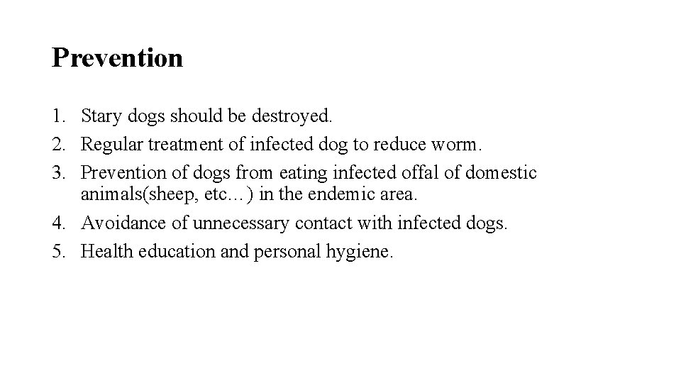 Prevention 1. Stary dogs should be destroyed. 2. Regular treatment of infected dog to