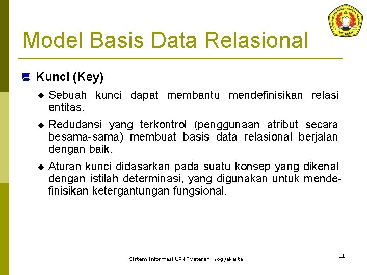 Model Basis Data Relasional ¿ Kunci (Key) ¨ Sebuah kunci dapat membantu mendefinisikan relasi