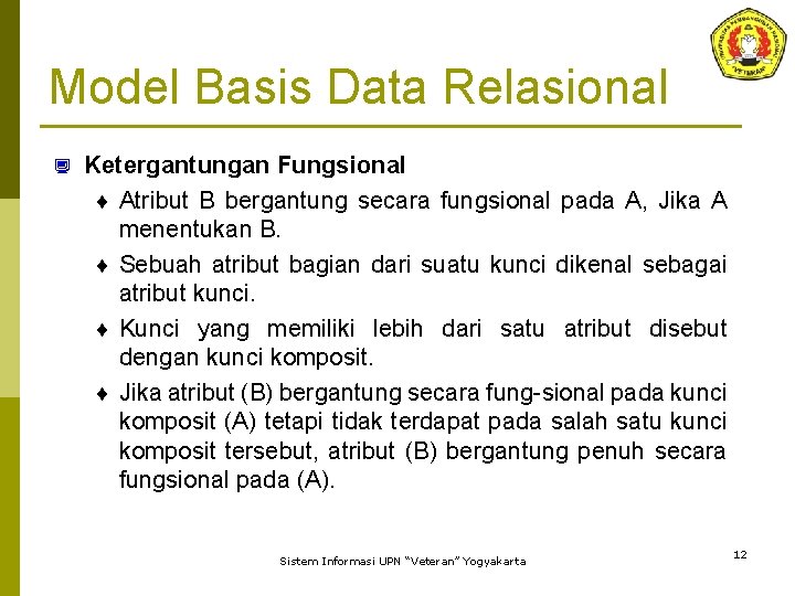 Model Basis Data Relasional ¿ Ketergantungan Fungsional ¨ Atribut B bergantung secara fungsional pada