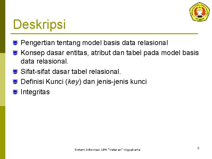 Deskripsi ¿ ¿ ¿ Pengertian tentang model basis data relasional Konsep dasar entitas, atribut