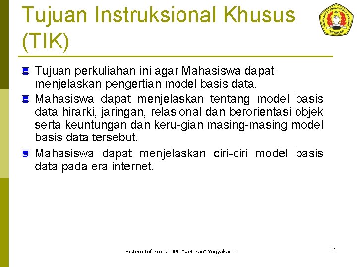 Tujuan Instruksional Khusus (TIK) Tujuan perkuliahan ini agar Mahasiswa dapat menjelaskan pengertian model basis