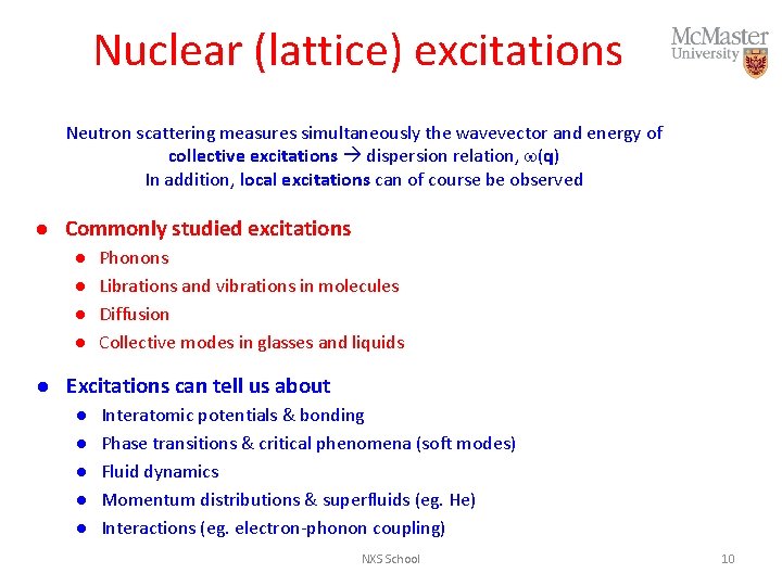 Nuclear (lattice) excitations Neutron scattering measures simultaneously the wavevector and energy of collective excitations