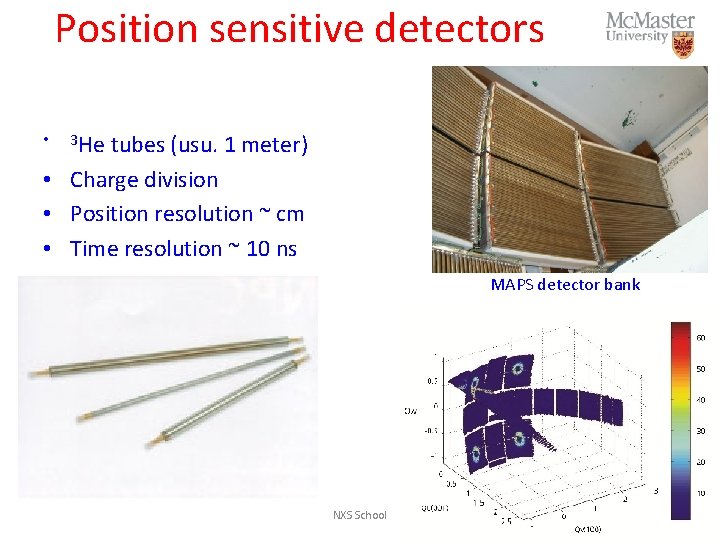 Position sensitive detectors tubes (usu. 1 meter) • Charge division • Position resolution ~