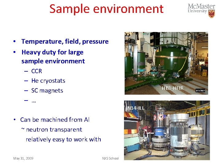 Sample environment • Temperature, field, pressure • Heavy duty for large sample environment –