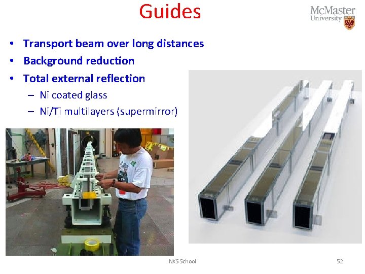 Guides • Transport beam over long distances • Background reduction • Total external reflection