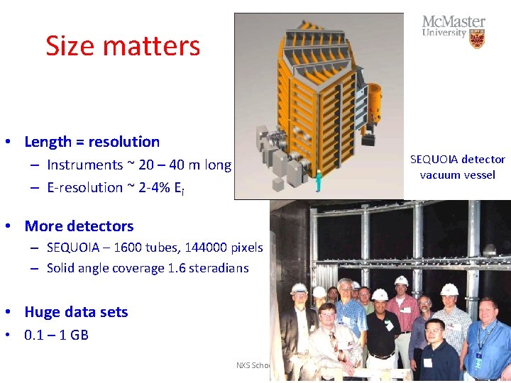 Size matters • Length = resolution SEQUOIA detector vacuum vessel – Instruments ~ 20