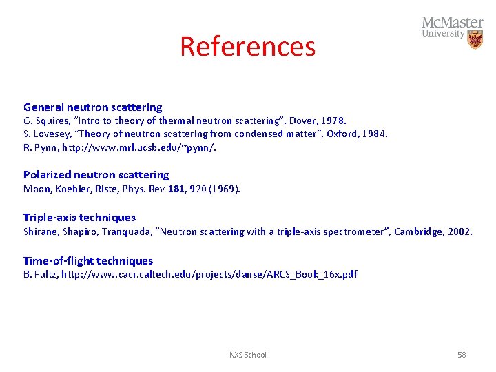 References General neutron scattering G. Squires, “Intro to theory of thermal neutron scattering”, Dover,