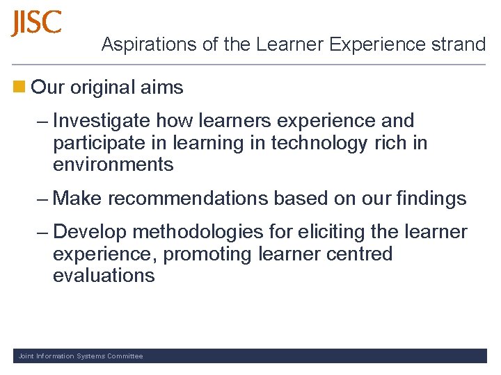 Aspirations of the Learner Experience strand n Our original aims – Investigate how learners