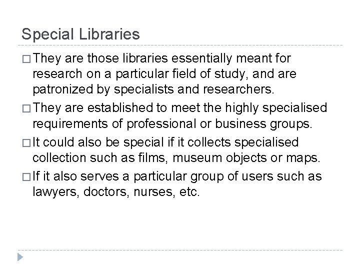 Special Libraries � They are those libraries essentially meant for research on a particular
