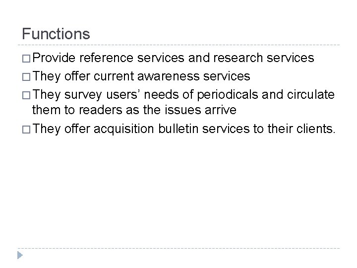 Functions � Provide reference services and research services � They offer current awareness services