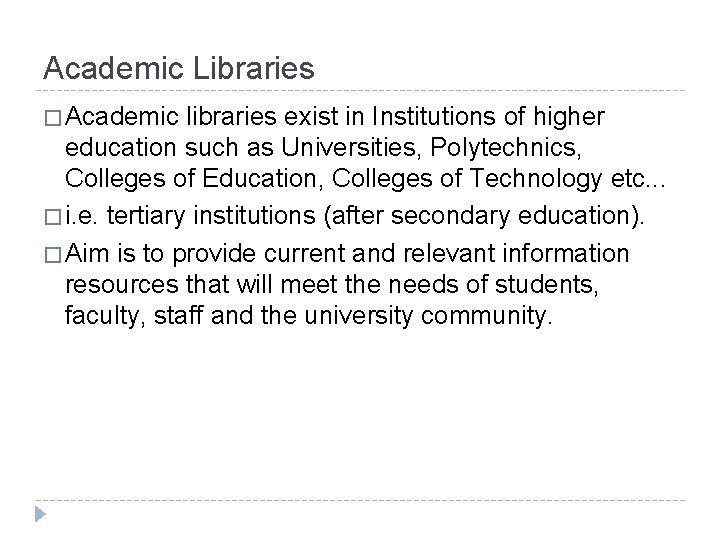 Academic Libraries � Academic libraries exist in Institutions of higher education such as Universities,