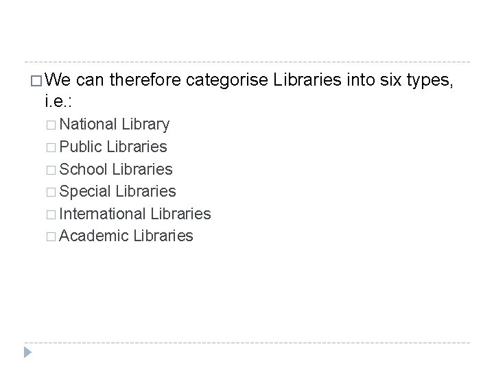 � We can therefore categorise Libraries into six types, i. e. : � National