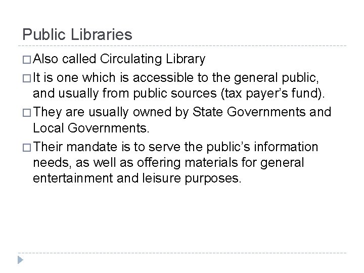 Public Libraries � Also called Circulating Library � It is one which is accessible