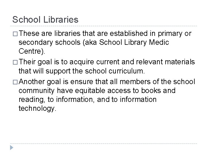 School Libraries � These are libraries that are established in primary or secondary schools