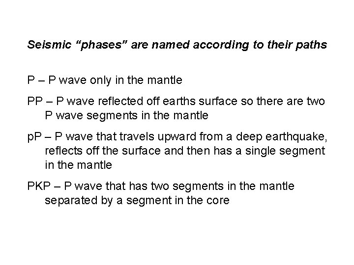 Seismic “phases” are named according to their paths P – P wave only in