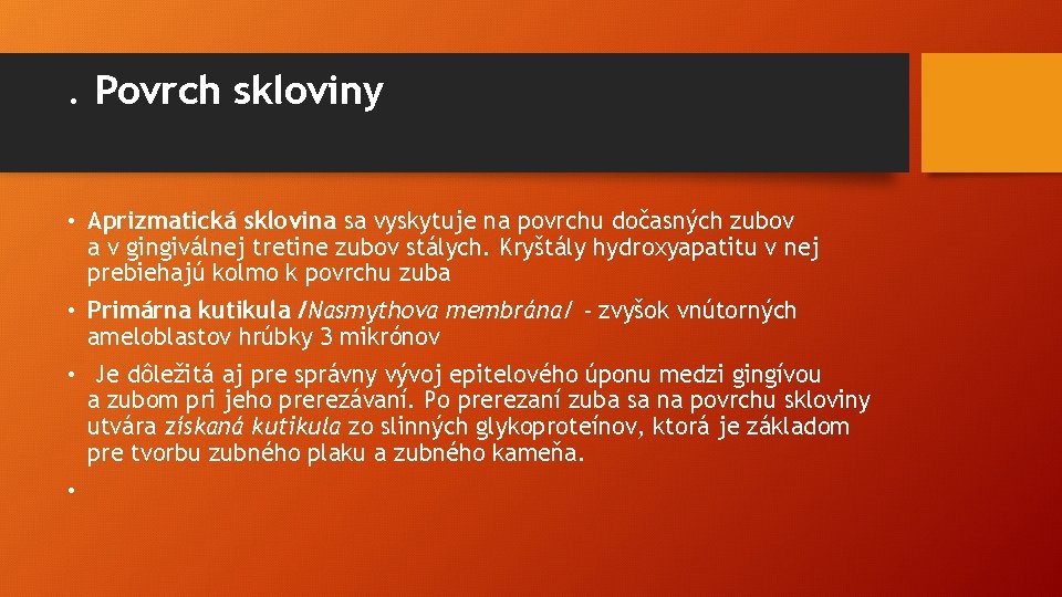 . Povrch skloviny • Aprizmatická sklovina sa vyskytuje na povrchu dočasných zubov a v