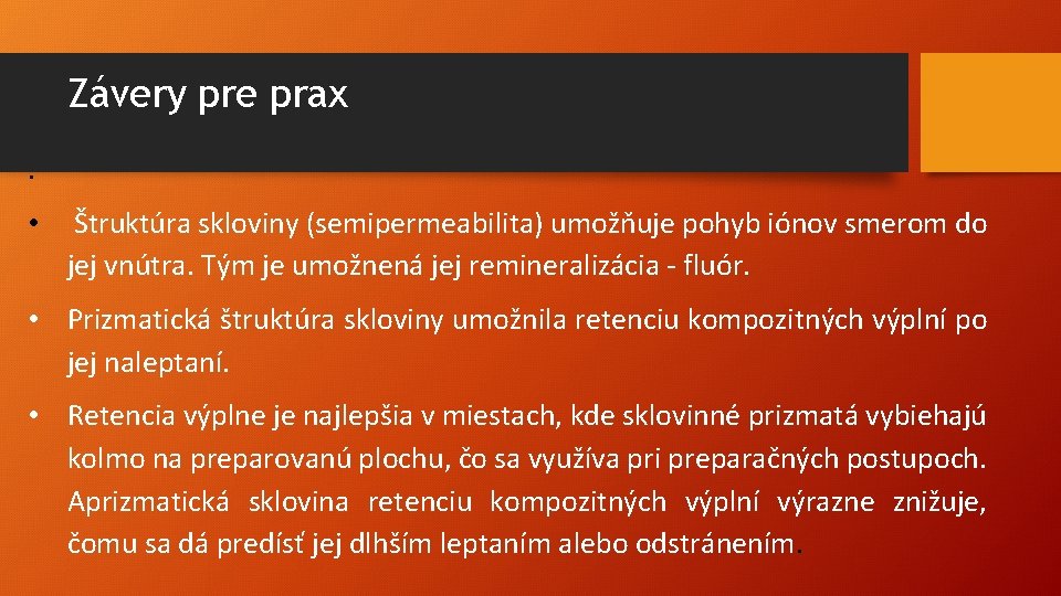 Závery pre prax. • Štruktúra skloviny (semipermeabilita) umožňuje pohyb iónov smerom do jej vnútra.