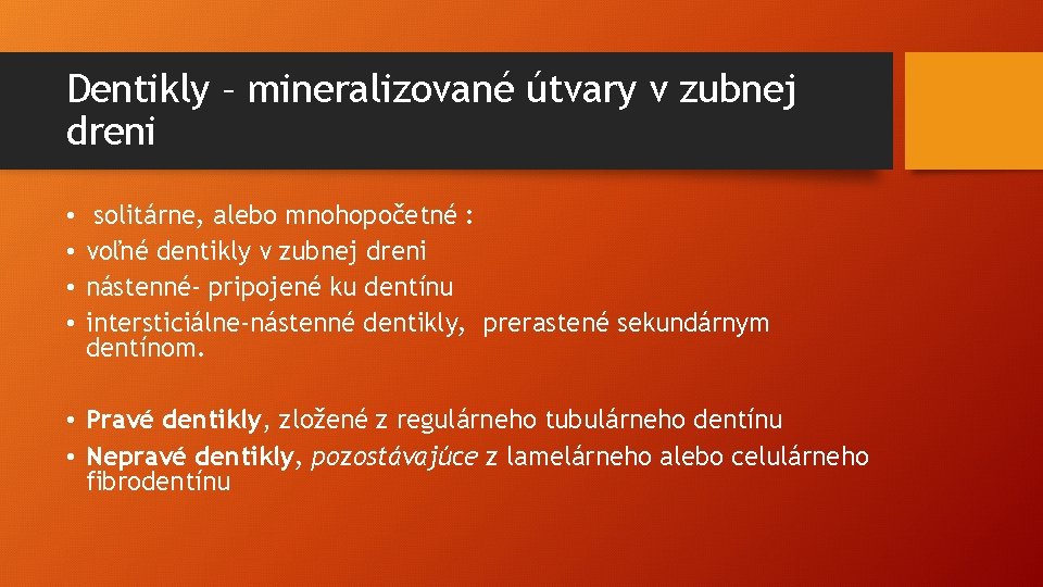 Dentikly – mineralizované útvary v zubnej dreni • • solitárne, alebo mnohopočetné : voľné