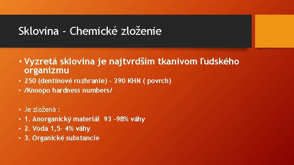 Sklovina - Chemické zloženie • Vyzretá sklovina je najtvrdším tkanivom ľudského organizmu • 250