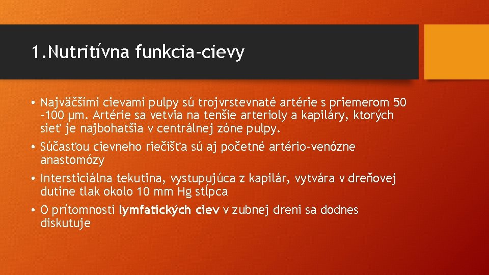 1. Nutritívna funkcia-cievy • Najväčšími cievami pulpy sú trojvrstevnaté artérie s priemerom 50 -100