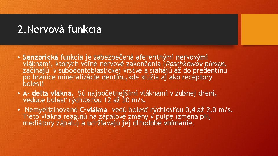 2. Nervová funkcia • Senzorická funkcia je zabezpečená aferentnými nervovými vláknami, ktorých voľné nervové