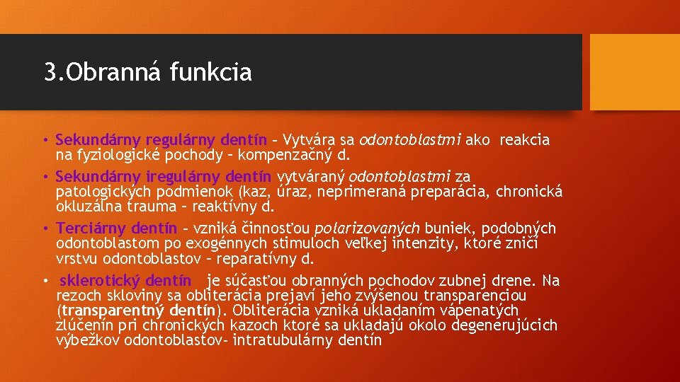 3. Obranná funkcia • Sekundárny regulárny dentín - Vytvára sa odontoblastmi ako reakcia na