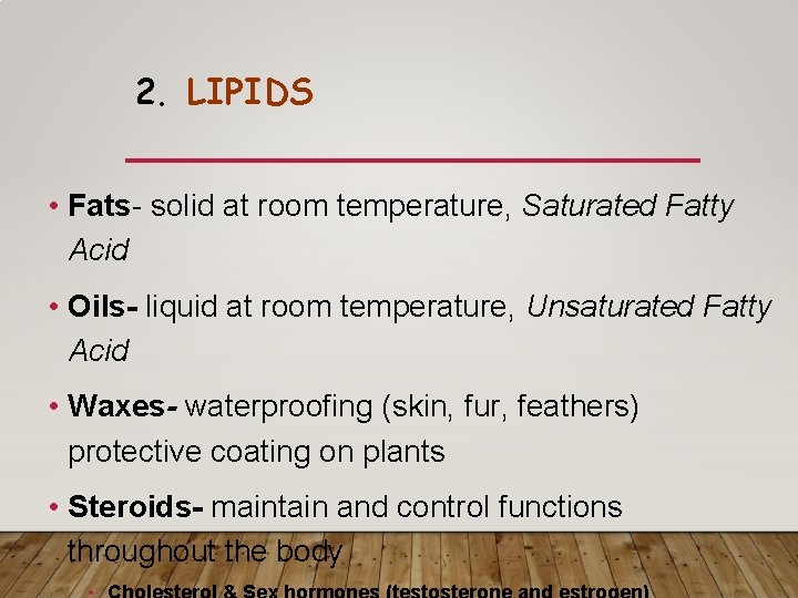 2. LIPIDS • Fats- solid at room temperature, Saturated Fatty Acid • Oils- liquid 2. LIPIDS • Fats- solid at room temperature, Saturated Fatty Acid • Oils- liquid