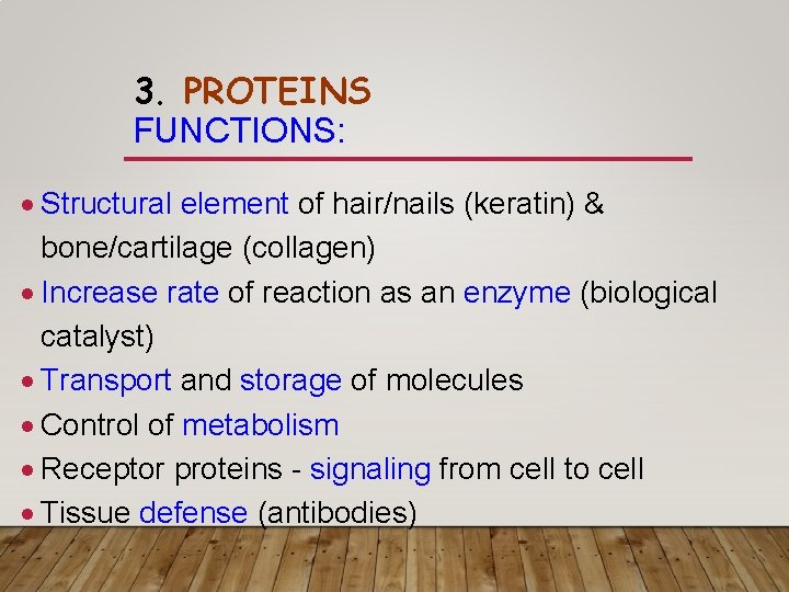 3. PROTEINS FUNCTIONS: Structural element of hair/nails (keratin) & bone/cartilage (collagen) Increase rate of 3. PROTEINS FUNCTIONS: Structural element of hair/nails (keratin) & bone/cartilage (collagen) Increase rate of