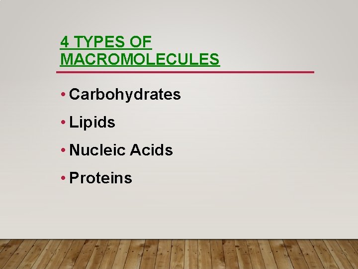 4 TYPES OF MACROMOLECULES • Carbohydrates • Lipids • Nucleic Acids • Proteins 4 TYPES OF MACROMOLECULES • Carbohydrates • Lipids • Nucleic Acids • Proteins